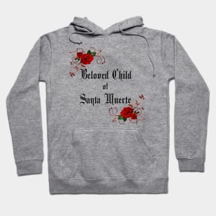 Beloved Child of Santa Muerte  with Roses- for Devotees of Most Holy Death Hoodie